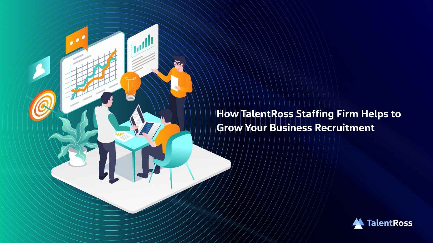 How TalentRoss Staffing Firm Helps to Grow Your Business Recruitment