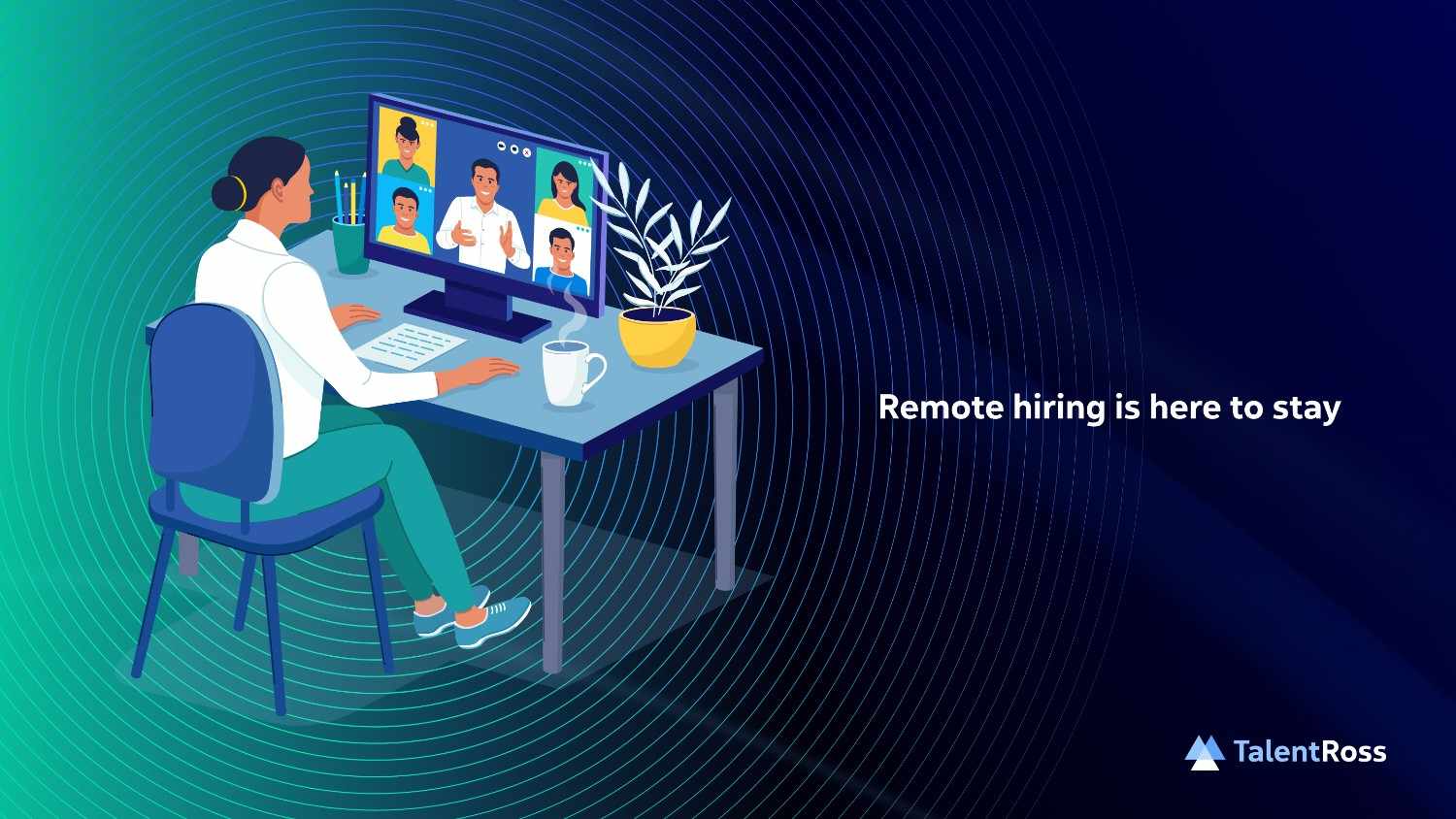 Remote hiring is here to stay